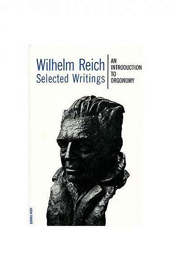 Wilhelm Reich Selected Writings: An Introduction to Orgonomy