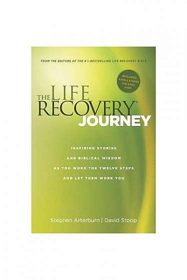 The Life Recovery Journey: Inspiring Stories and Biblical Wisdom for Your Journey Through the Twelve Steps