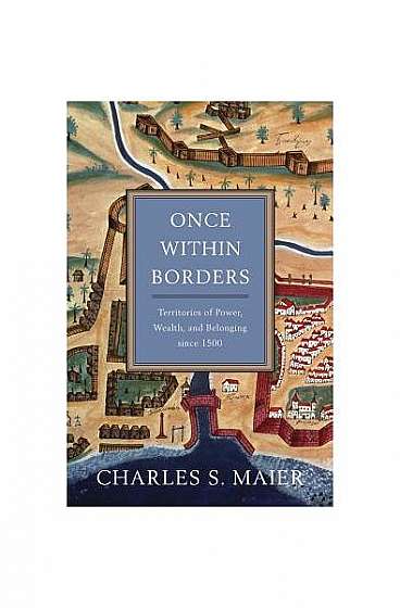 Once Within Borders: Territories of Power, Wealth, and Belonging Since 1500