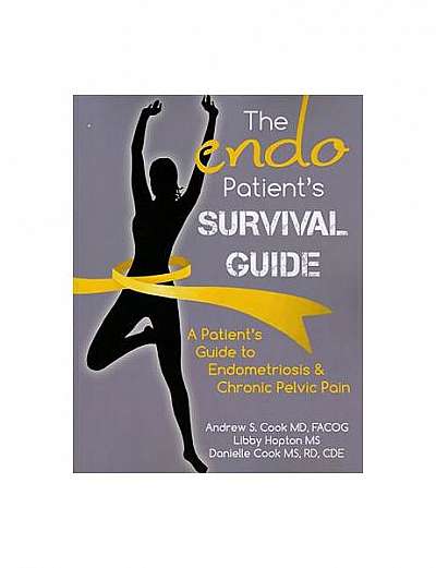 The Endo Patient S Survival Guide: A Patient S Guide to Endometriosis & Chronic Pelvic Pain