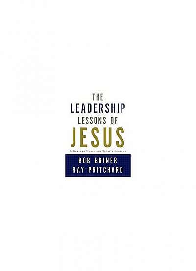 The Leadership Lessons of Jesus: A Timeless Model for Today's Leaders