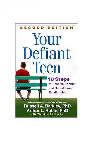 Your Defiant Teen, Second Edition: 10 Steps to Resolve Conflict and Rebuild Your Relationship
