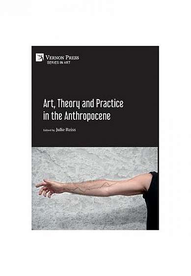 Art, Theory and Practice in the Anthropocene [hardback, Premium Color]