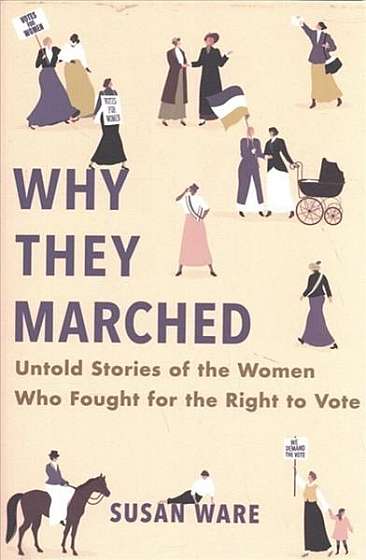 Why They Marched: Untold Stories of the Women Who Fought for the Right to Vote