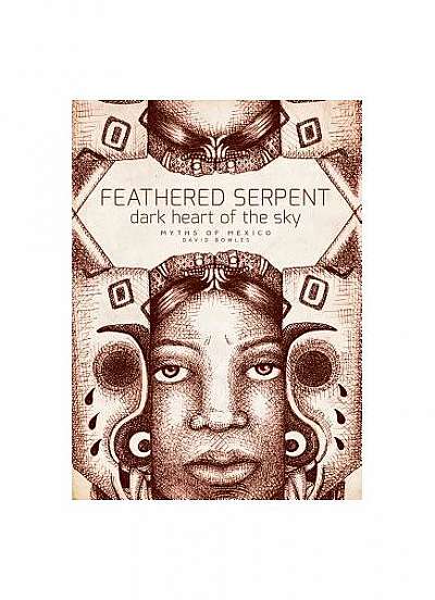 Feathered Serpent, Dark Heart of Sky: The Origin Myths of Mexico