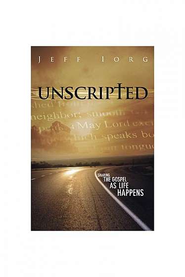 Unscripted: Sharing the Gospel as Life Happens