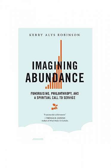 Imagining Abundance: Fundraising, Philanthropy, and a Spiritual Call to Service