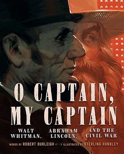 Coperta cărții O Captain, My Captain: Walt Whitman, Abraham Lincoln, and the Civil War