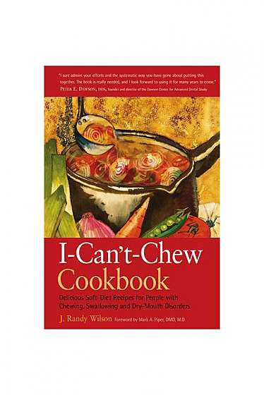 The I- Can't- Chew Cookbook: Delicious Soft Diet Recipes for People with Chewing, Swallowing, and Dry Mouth Disorders