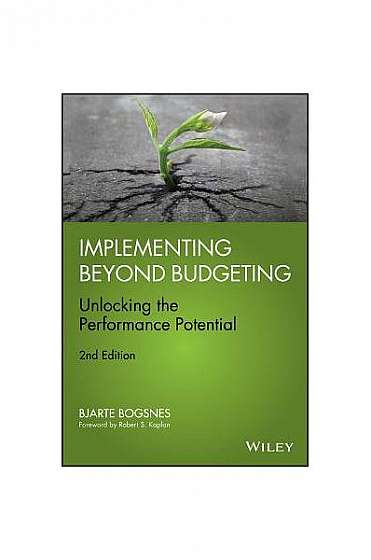 Implementing Beyond Budgeting: Unlocking the Performance Potential, 2nd Edition