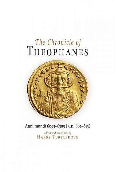The Chronicle of Theophanes: Anni Mundi 6095-6305 (A.D. 602-813)