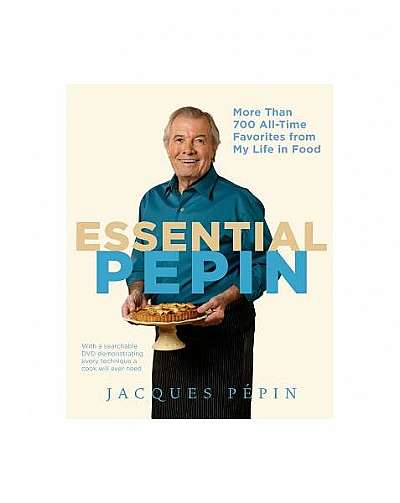 Essential Pepin: More Than 700 All-Time Favorites from My Life in Food [With DVD]