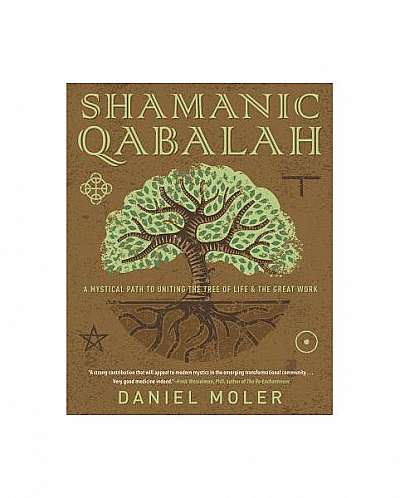 Shamanic Qabalah: A Mystical Path to Uniting the Tree of Life & the Great Work