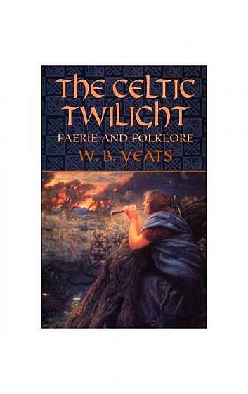 The Celtic Twilight: Faerie and Folklore