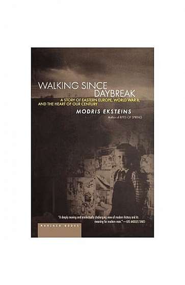 Walking Since Daybreak: A Story of Eastern Europe, World War II, and the Heart of Our Century