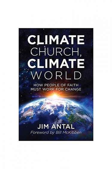 Climate Church, Climate World: How People of Faith Must Work for Change