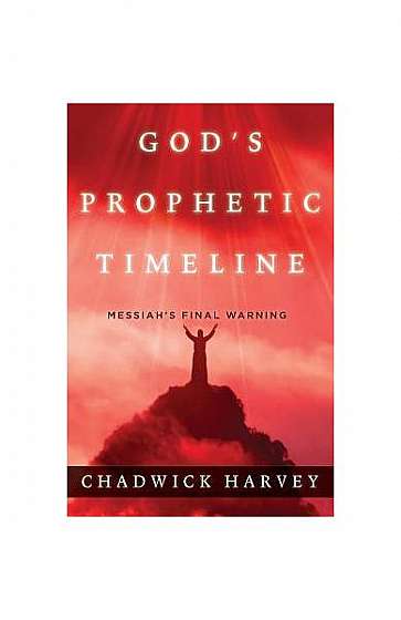 God's Prophetic Timeline: Messiah's Final Warning