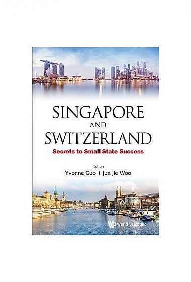 Singapore and Switzerland: Secrets to Small State Success