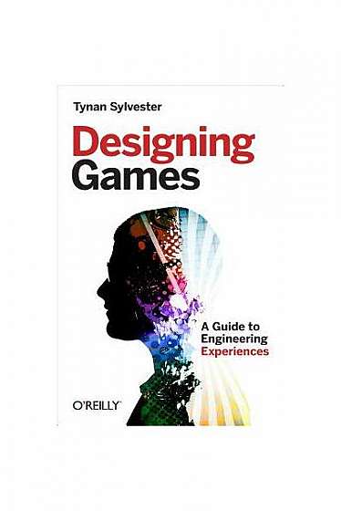 Designing Games: A Guide to Engineering Experiences