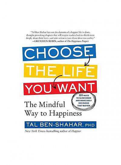 Choose the Life You Want: The Mindful Way to Happiness