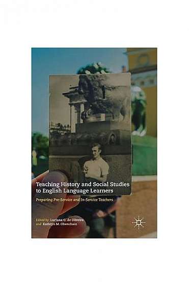 Teaching History and Social Studies to English Language Learners: Preparing Pre-Service and In-Service Teachers