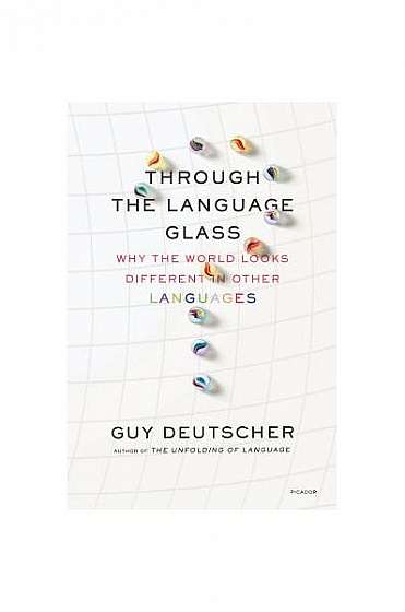 Coperta cărții Through the Language Glass: Why the World Looks Different in Other Languages