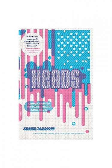 Coperta cărții Heads: A Biography of Psychedelic America