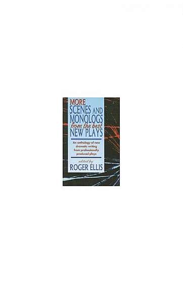 Coperta cărții More Scenes and Monologs from the Best New Plays: An Anthology of New Dramatic Writing from Professionally-Produced Plays