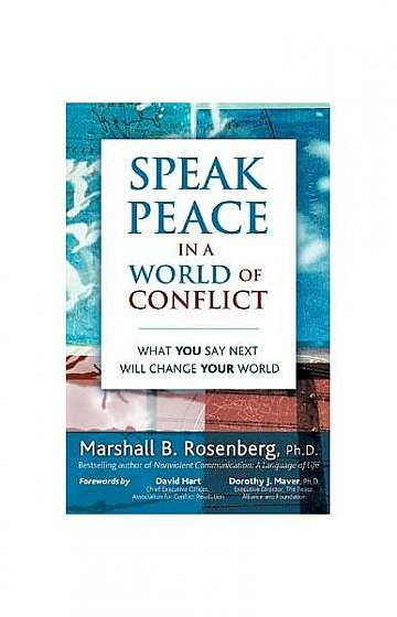 Speak Peace in a World of Conflict: What You Say Next Will Change Your World