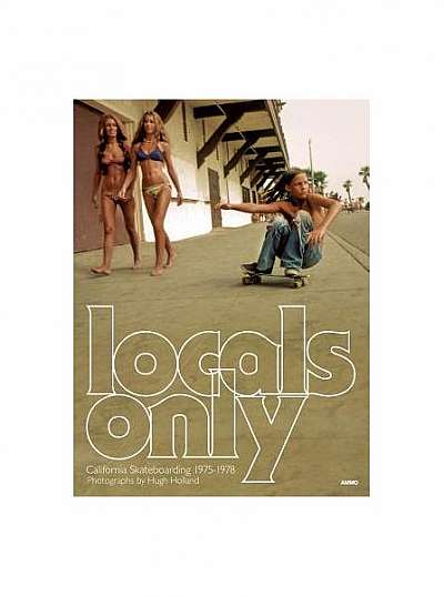 Coperta cărții Locals Only: California Skateboarding 1975-1978