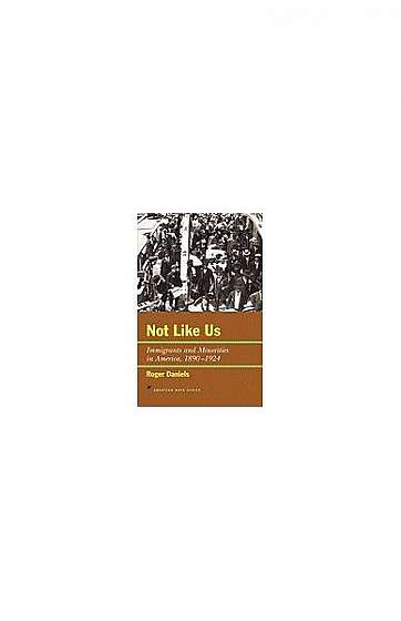 Coperta cărții Not Like Us: Immigrants and Minorities in America, 1890 1924