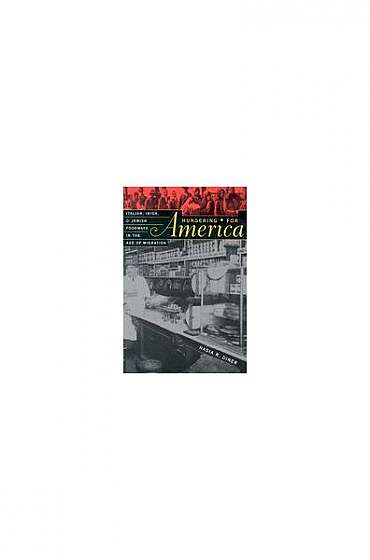 Coperta cărții Hungering for America: Italian, Irish, and Jewish Foodways in the Age of Migration