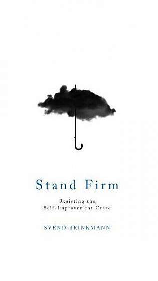 Stand Firm: Resisting the Self-Improvement Craze