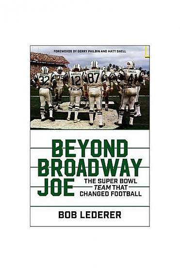 Coperta cărții Beyond Broadway Joe: The Super Bowl Team That Changed Football