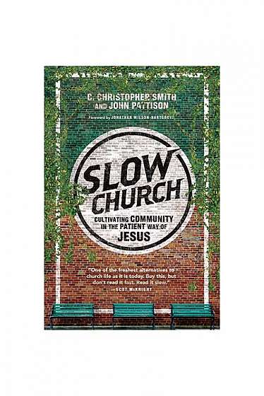 Slow Church: Cultivating Community in the Patient Way of Jesus