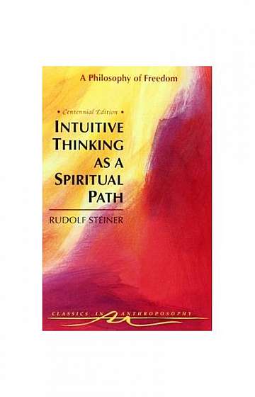 Intuitive Thinking as a Spiritual Path: A Philosophy of Freedom