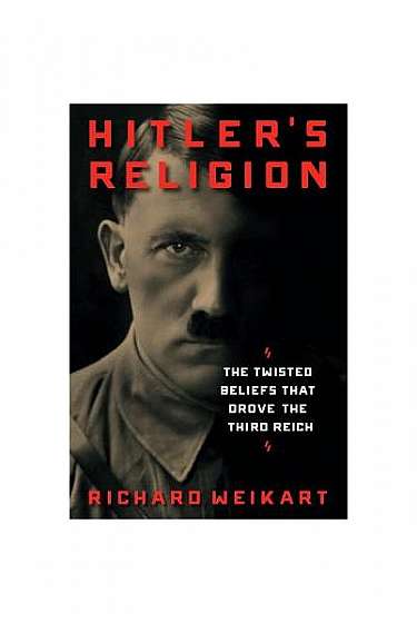 Hitler's Religion: The Twisted Beliefs That Drove the Third Reich