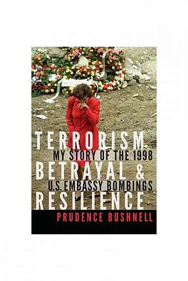 Terrorism, Betrayal, and Resilience: My Story of the 1998 U.S. Embassy Bombings