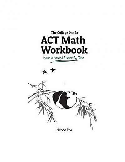 The College Panda's ACT Math Workbook: More Advanced Practice by Topic