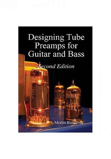 Designing Valve Preamps for Guitar and Bass, Second Edition