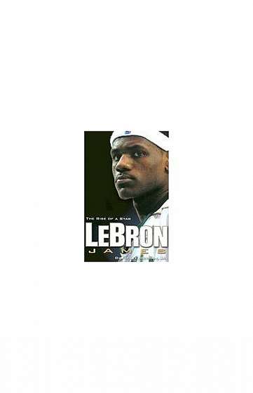 Lebron James: The Rise of a Star