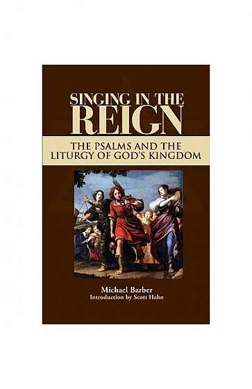 Singing in the Reign: The Psalms and the Liturgy of God's Kingdom