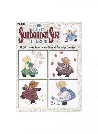 The Ultimate Sunbonnet Sue Collection: 24 Quilt Blocks Recapture the Charm of Yesterday's Sweetheart