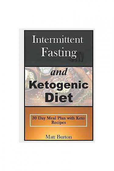 Coperta cărții Intermittent Fasting and Ketogenic Diet: 30 Day Meal Plan with Keto Recipes