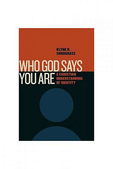Who God Says You Are: A Christian Understanding of Identity