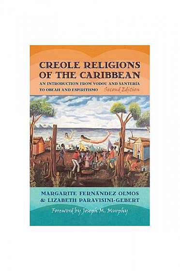 Creole Religions of the Caribbean: An Introduction from Vodou and Santeria to Obeah and Espiritismo