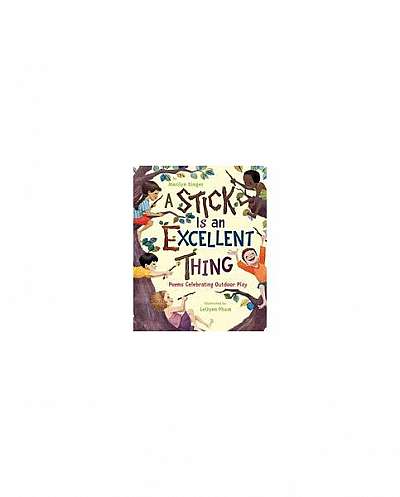 A Stick Is an Excellent Thing: Poems Celebrating Outdoor Play