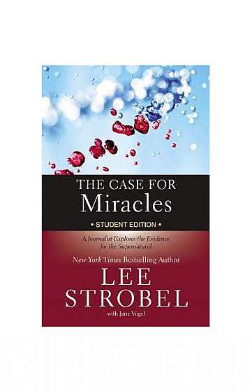 The Case for Miracles Student Edition: A Journalist Explores the Evidence for the Supernatural