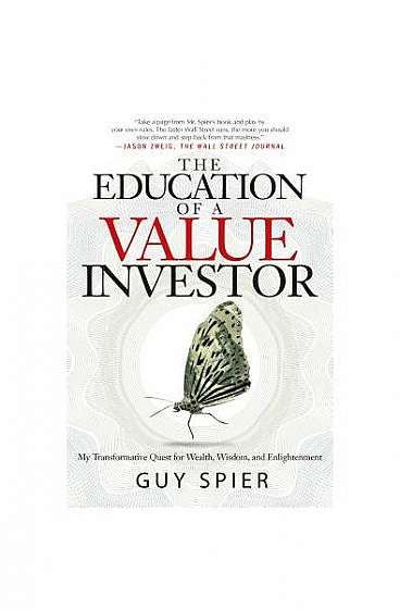 Coperta cărții The Education of a Value Investor: My Transformative Quest for Wealth, Wisdom, and Enlightenment