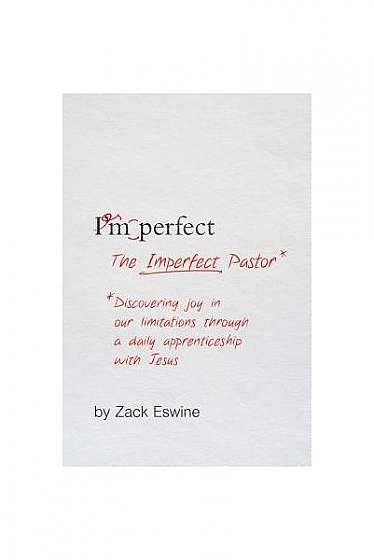 The Imperfect Pastor: Discovering Joy in Our Limitations Through a Daily Apprenticeship with Jesus